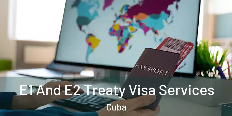 E1 And E2 Treaty Visa Services Cuba