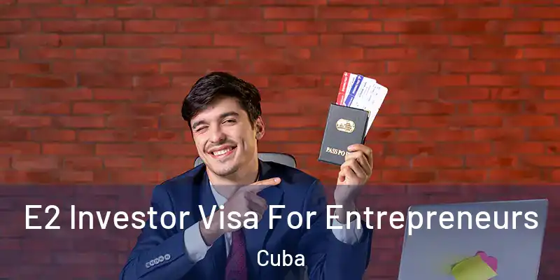 E2 Investor Visa For Entrepreneurs Cuba