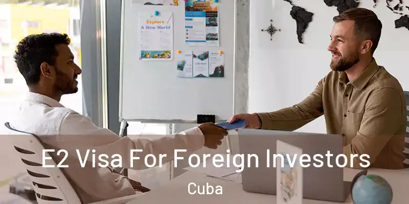 E2 Visa For Foreign Investors Cuba