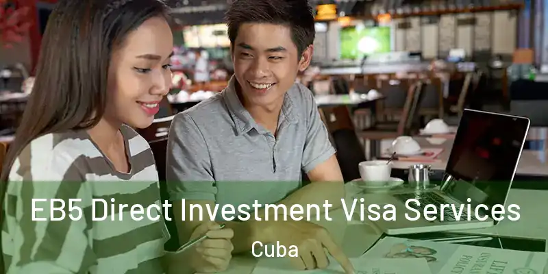 EB5 Direct Investment Visa Services Cuba