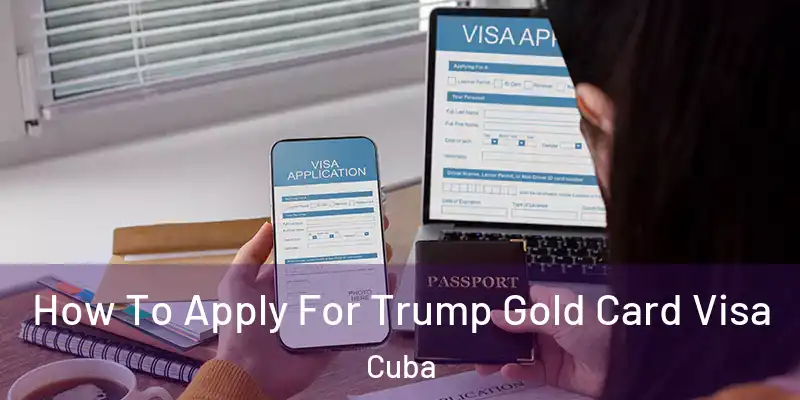 How To Apply For Trump Gold Card Visa Cuba