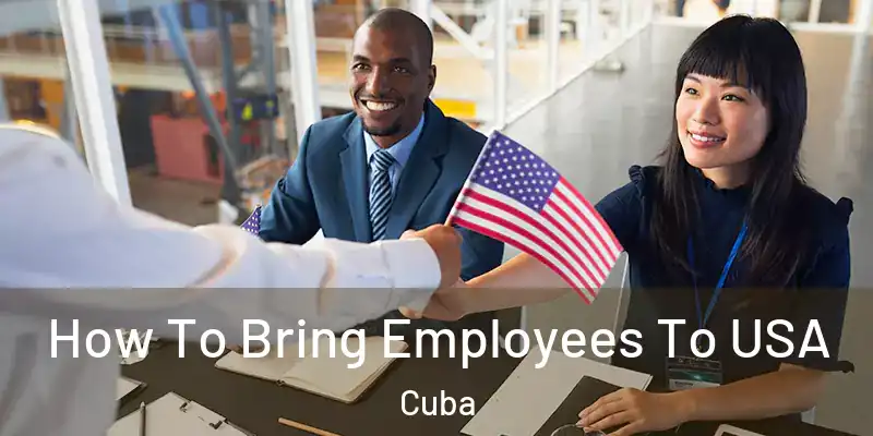 How To Bring Employees To USA Cuba