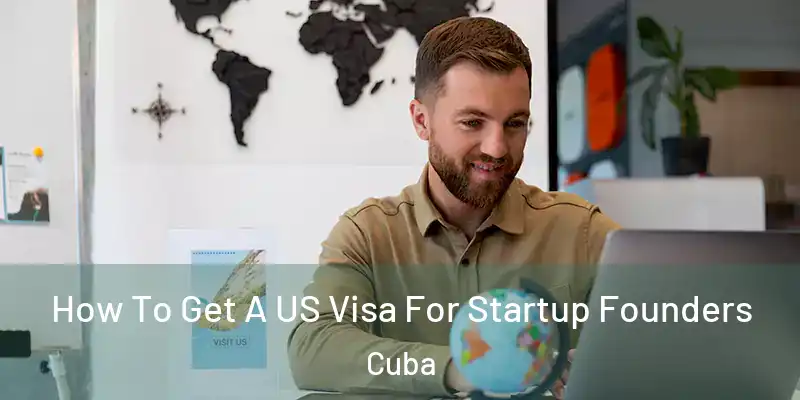 How To Get A US Visa For Startup Founders Cuba