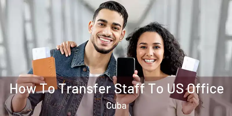 How To Transfer Staff To US Office Cuba