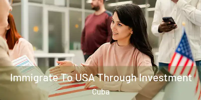 Immigrate To USA Through Investment Cuba