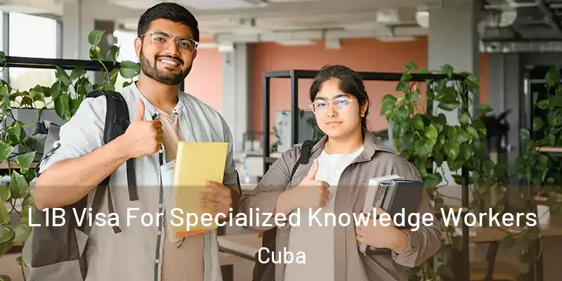 L1B Visa For Specialized Knowledge Workers Cuba