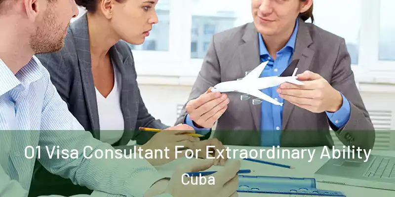 O1 Visa Consultant For Extraordinary Ability Cuba
