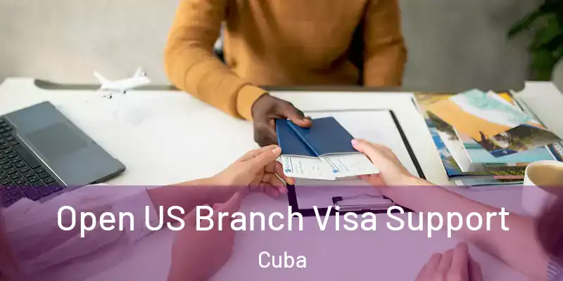 Open US Branch Visa Support Cuba