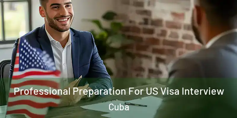 Professional Preparation For US Visa Interview Cuba