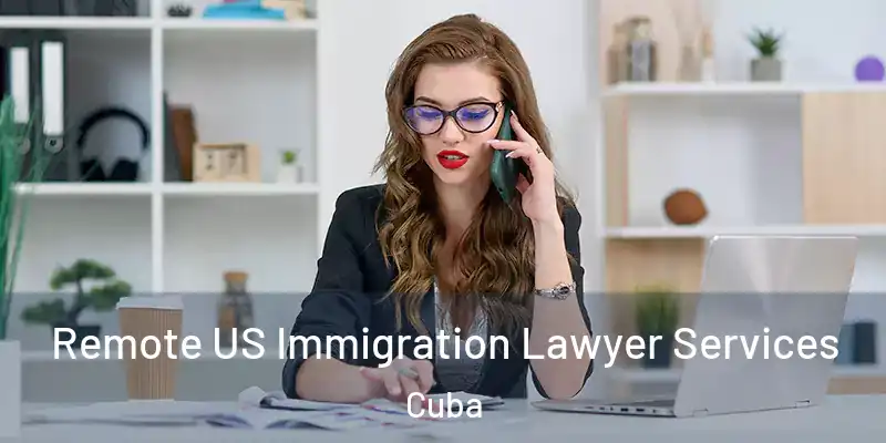 Remote US Immigration Lawyer Services Cuba
