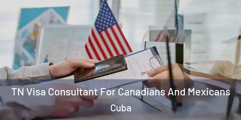  TN Visa Consultant For Canadians And Mexicans Cuba