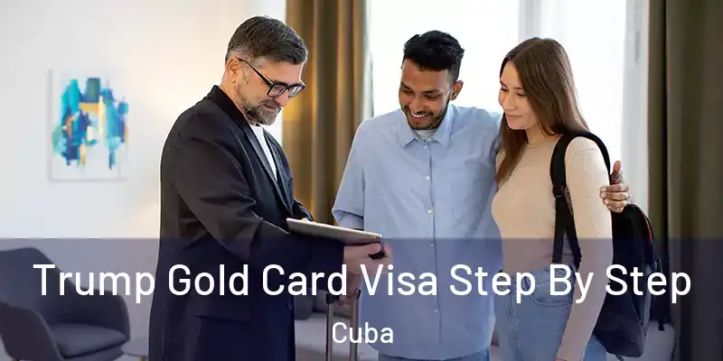 Trump Gold Card Visa Step By Step Cuba