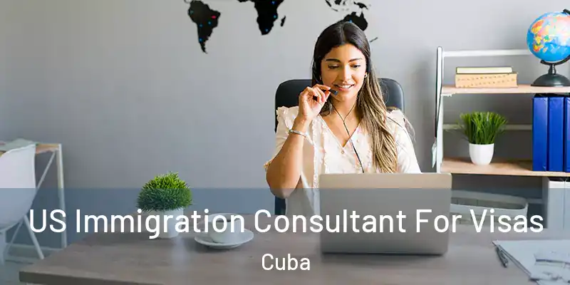 US Immigration Consultant For Visas Cuba