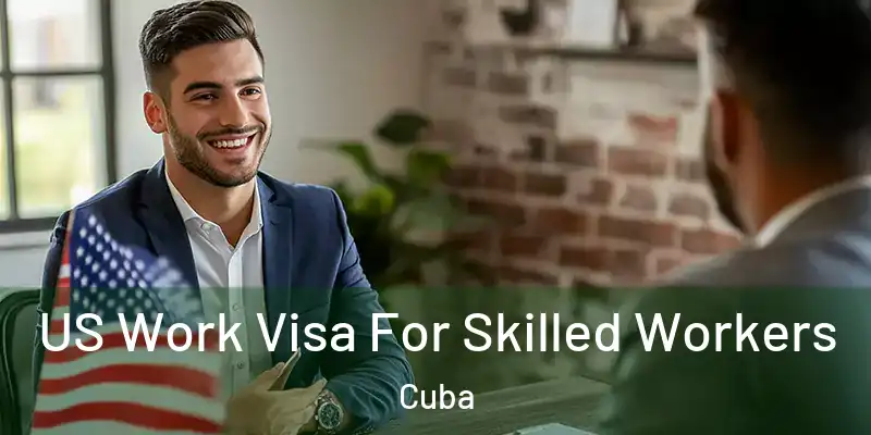 US Work Visa For Skilled Workers Cuba