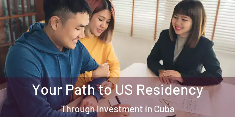 Your Path to US Residency Through Investment in Cuba